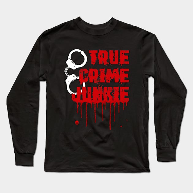 True Crime - True Crime Junkie Long Sleeve T-Shirt by Kudostees